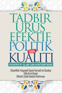 Tadbir Urus Efektif, Politik dan Kualiti : Perspektif Islam dan Kontemporari